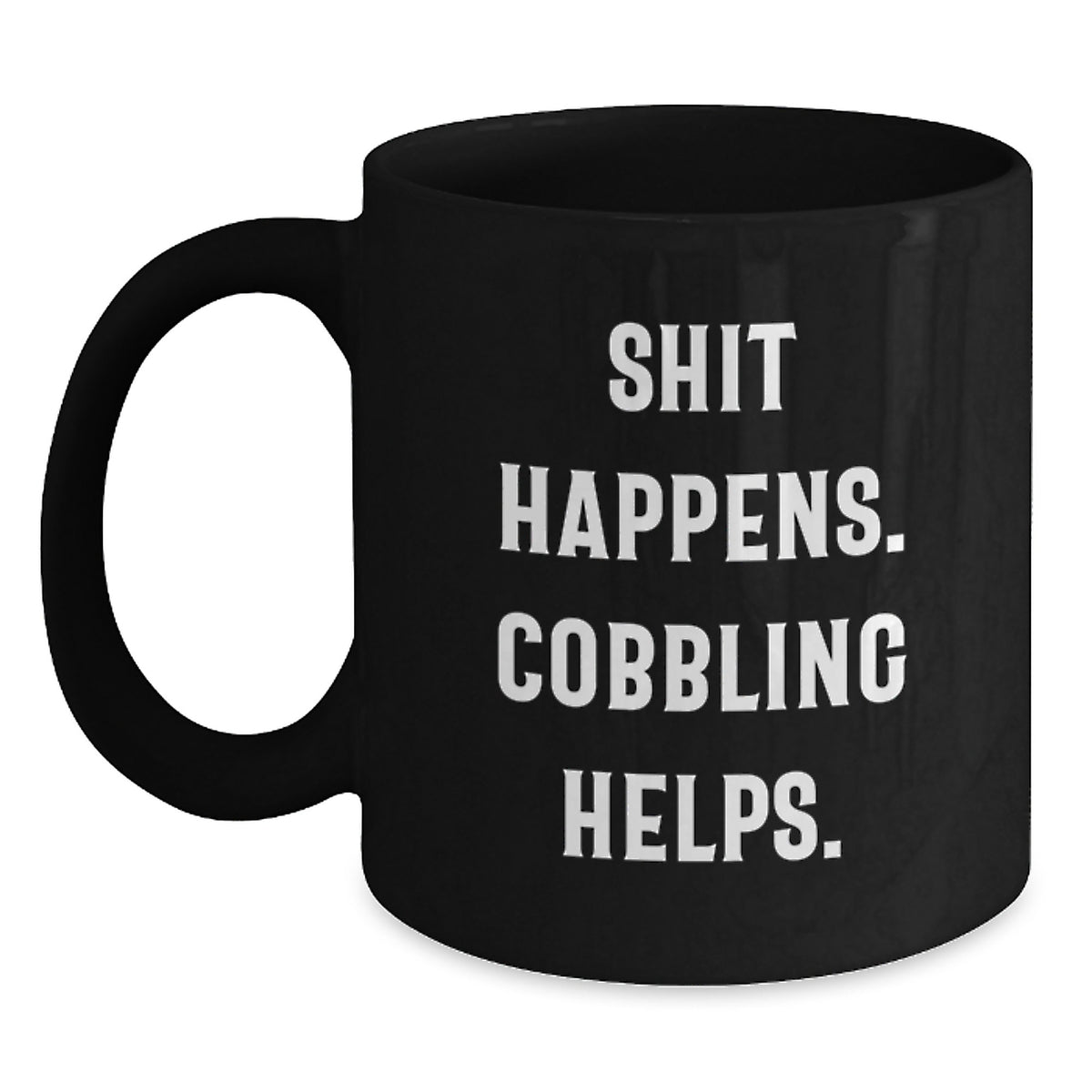 Funny Cobbling Gifts from Friends, Shit Happens. Cobbling Helps. Black Coffee Mug for Men, Unique Christmas Unique Gifts for Family - Main