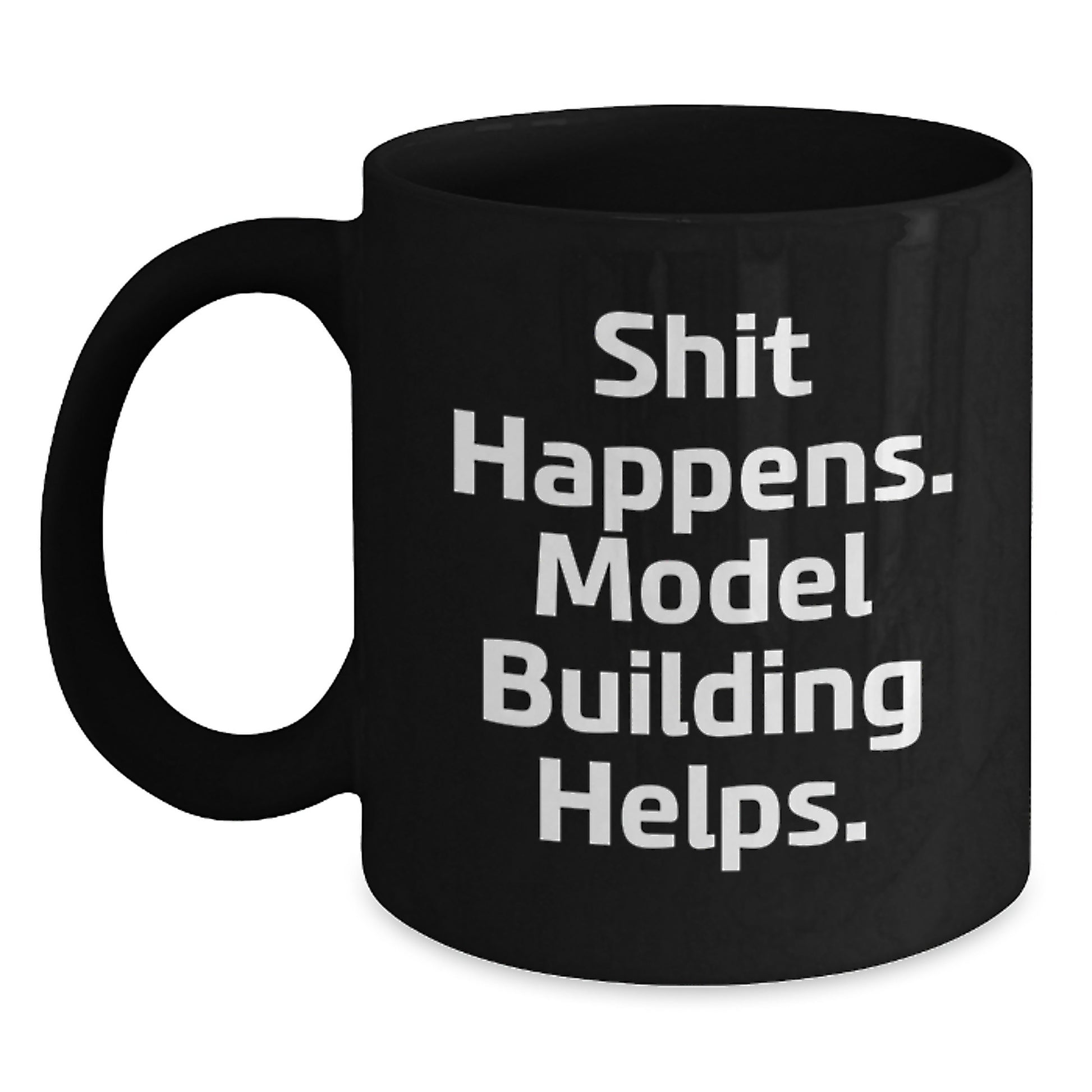 Funny Model Building Gifts for Men, Women, Friends, and Family - Shit Happens Mug with Motivational Quote - Black Coffee Mug for Graduation Unique Gifts from Friends, Family, or Coworkers - Main