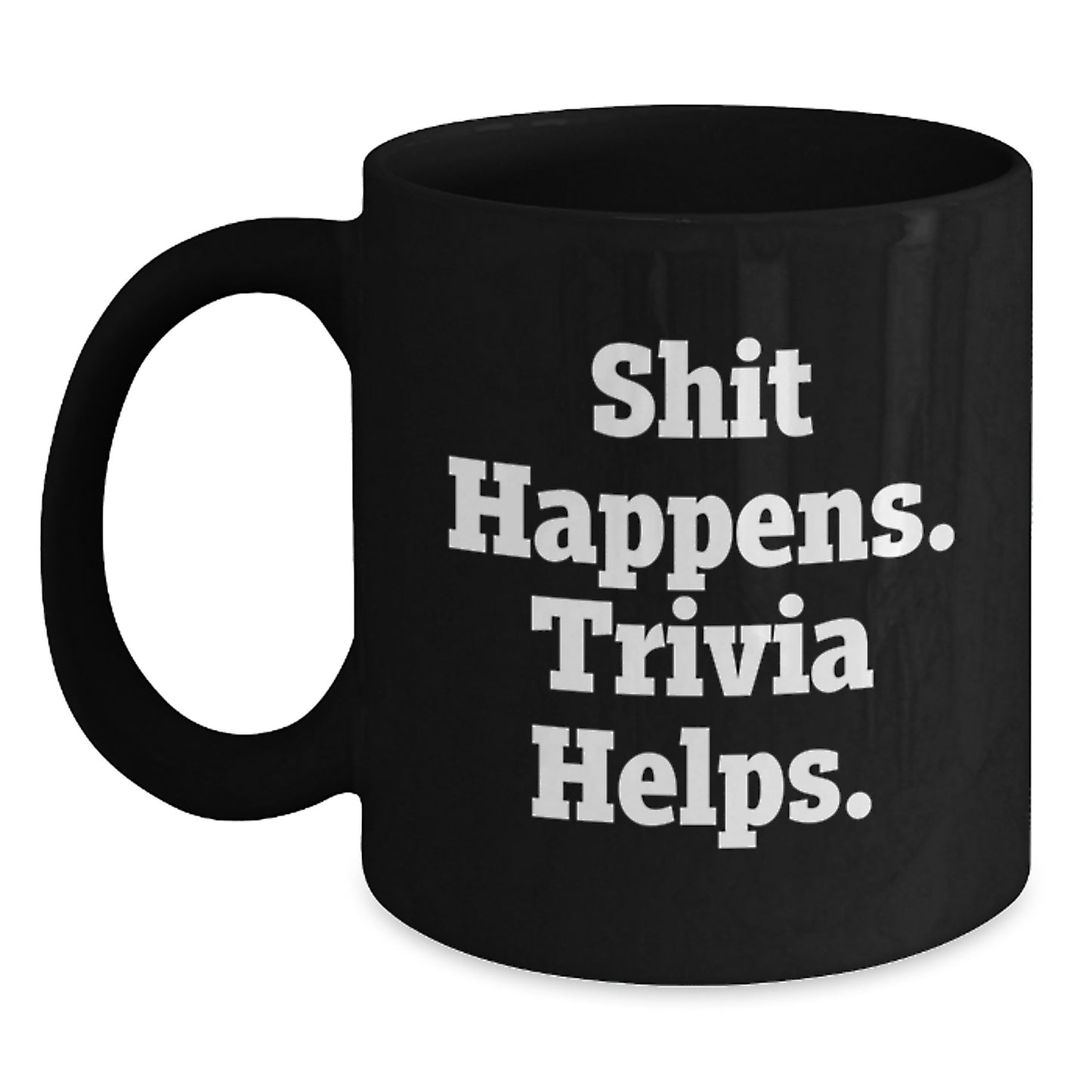 Funny Trivia Gifts from Friends for Graduation Unique Trivia Lovers, Black Coffee Mug, Shit Happens. Trivia Helps. - Main