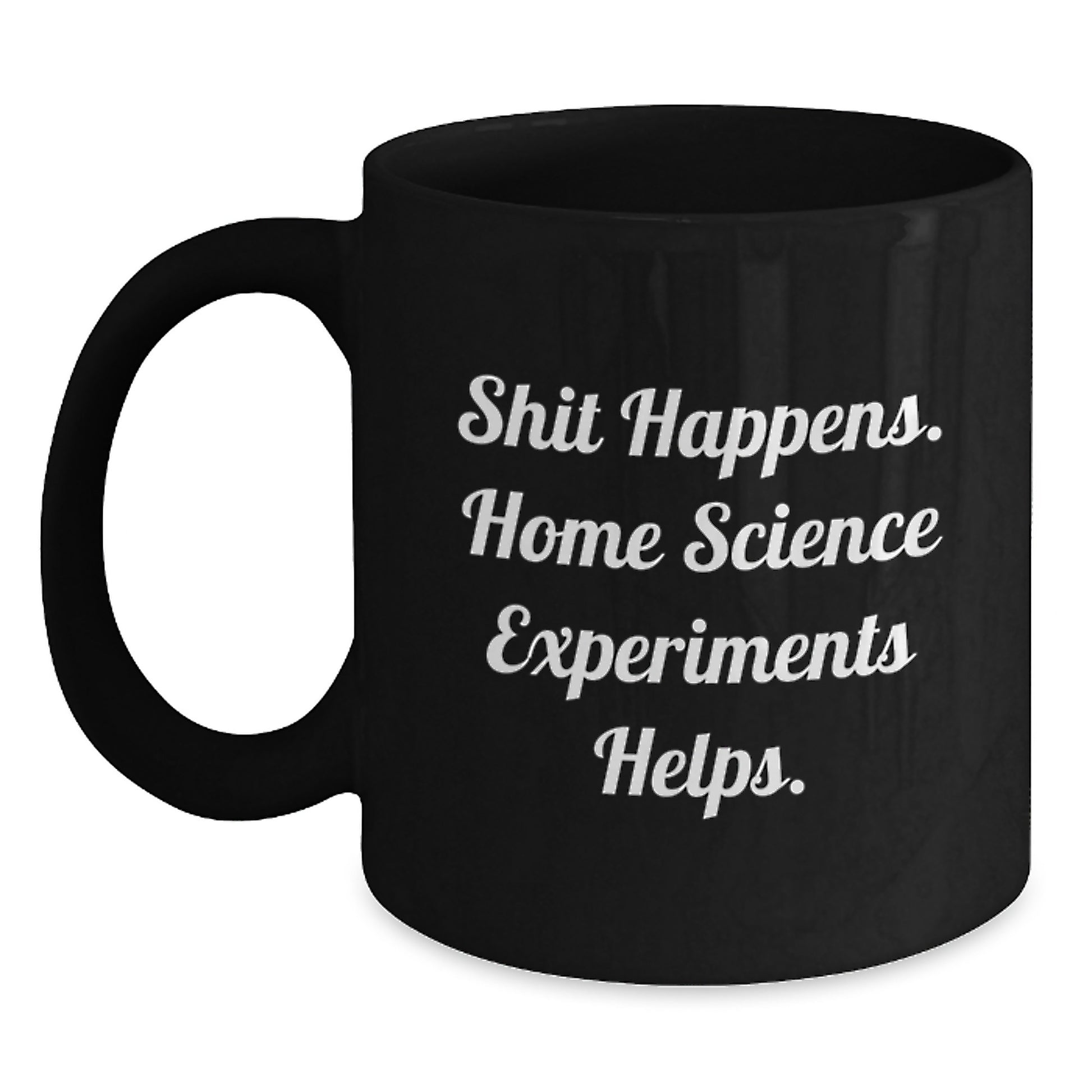 Funny Home Science Experiments Gifts for Men - Shit Happens, Home Science Experiments to the Rescue Black Coffee Mug, Perfect Graduation Unique Gifts for Home Science Enthusiasts - Main