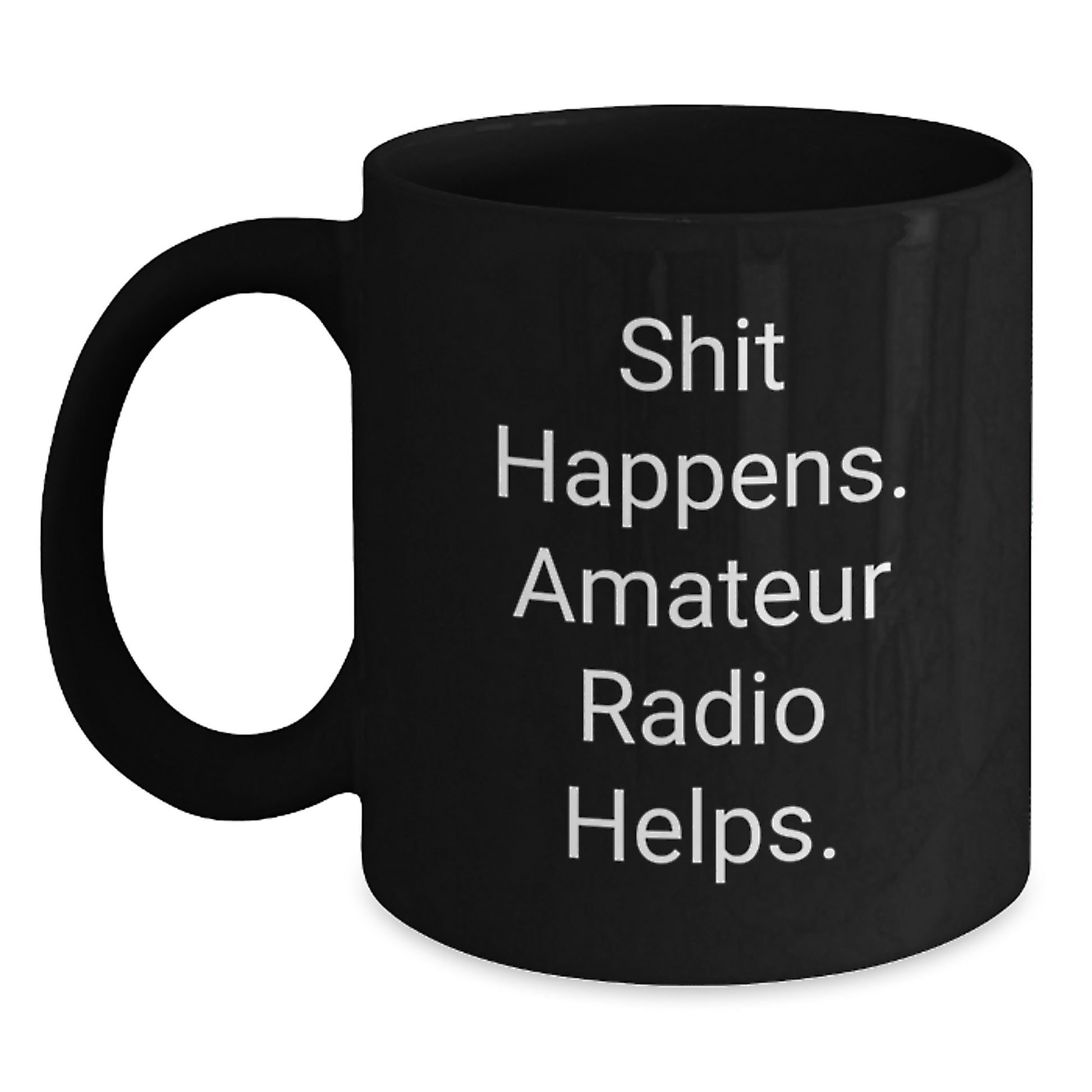 Funny Shit Happens. Amateur Radio Helps. Black Coffee Mug Gifts from Men for Amateur Radio Enthusiasts on Graduation Day - Main