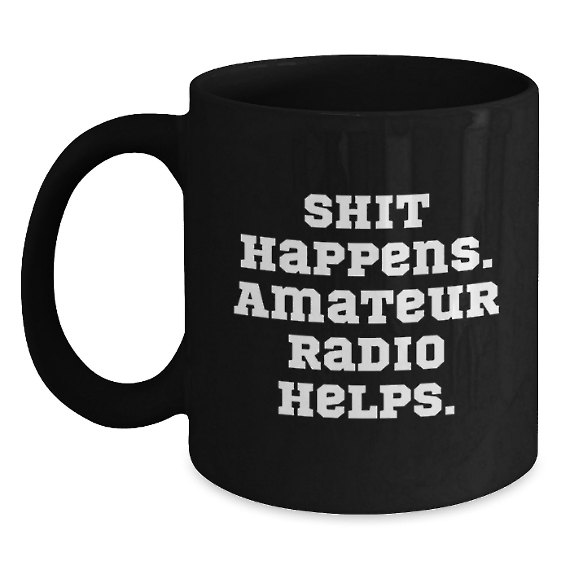 Funny Amateur Radio Gifts for Men, Women, and Friends - Shit Happens. Amateur Radio Helps. Black Coffee Mug - Main