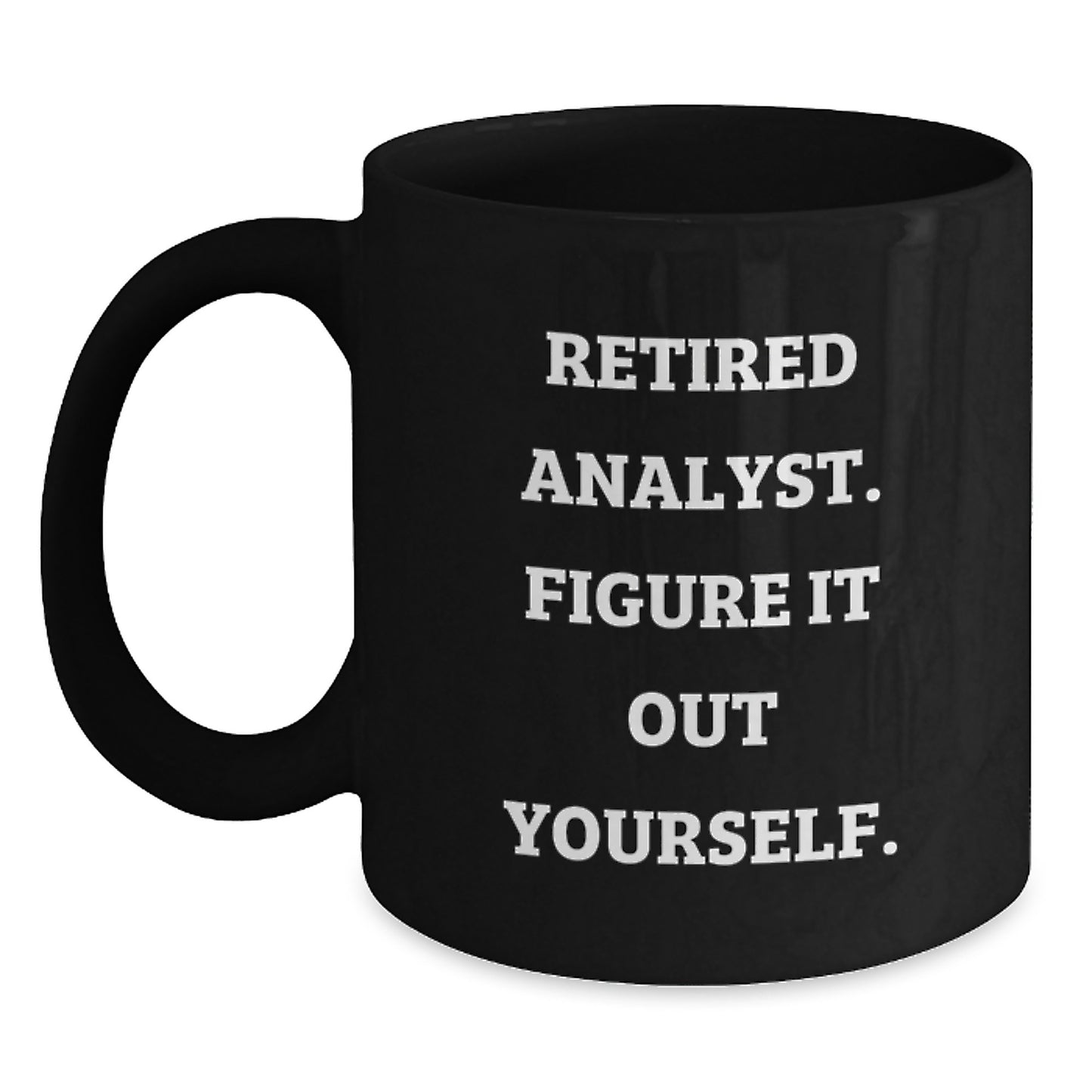 Funny Analyst Gifts from Friends for Graduation - Black Coffee Mug, Quote: 'Retired Analyst. Figure It Out Yourself.' - Main