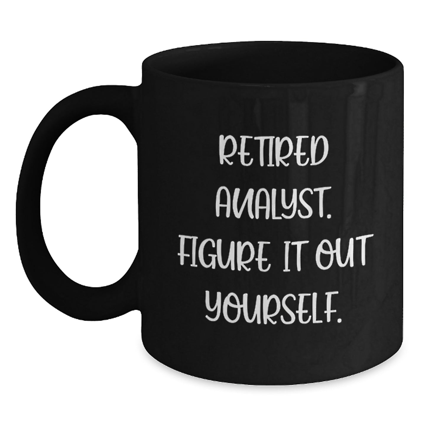 Funny Analyst Gifts from Family to Men Graduation Unique Black Coffee Mugs with 'Retired Analyst. Figure It Out Yourself.' Quote - Main
