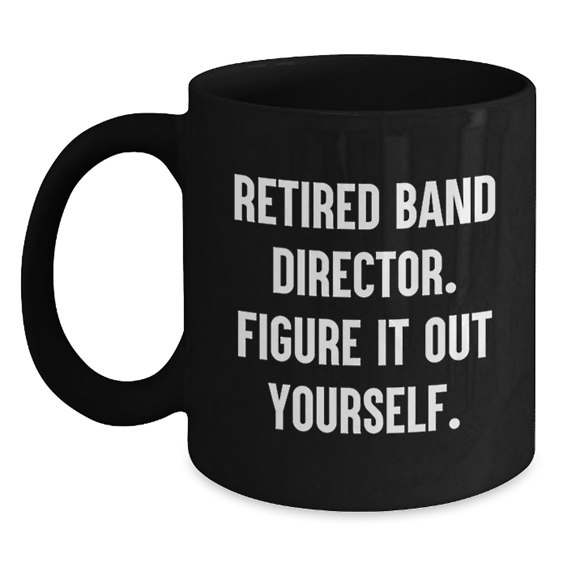 Funny Quote Band Director Graduation Unique Gifts from Family to Band Director - Black Coffee Mug - Main