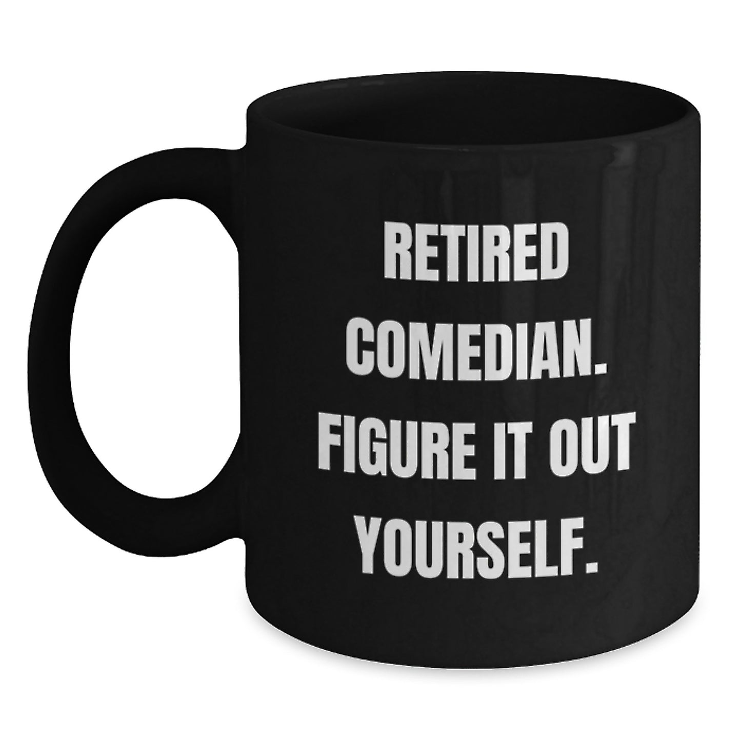 Comedian Funny Gifts from Friends to Comedian Man - Retired Comedian Figure It Out Yourself Black Coffee Mug for Graduation Unique Gifts - Main