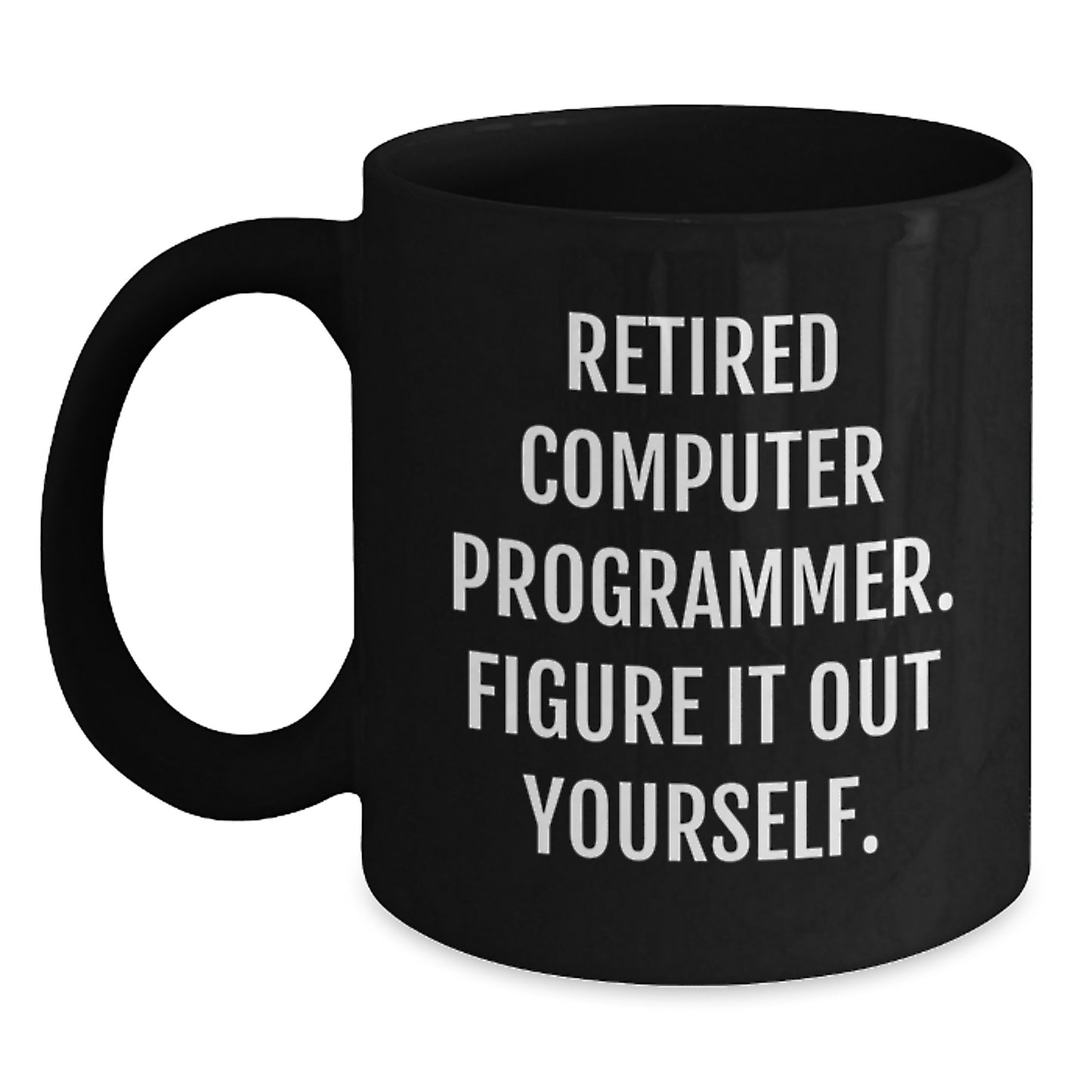 Funny Computer Programmer Gift, Unique Graduation Unique Gifts for Men from Family, Computer Programmer Mug Quote 'Figure It Out Yourself.' - Main
