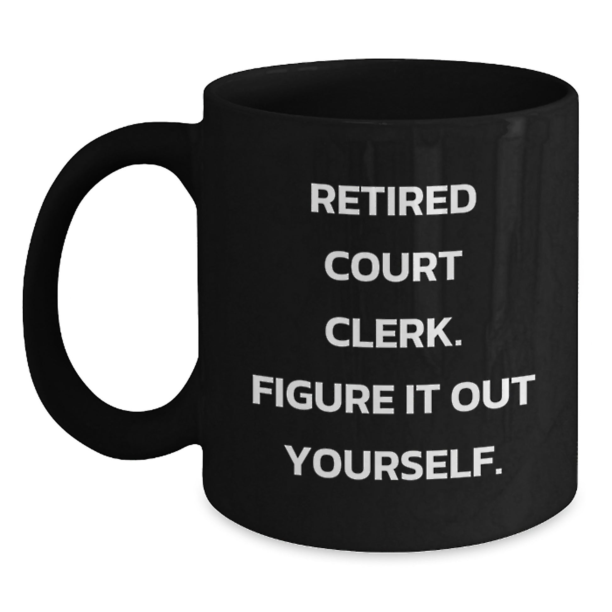 Court Clerk Humor Black Coffee Mug, Funny Gifts from Men to Court Clerk Friends, Unique Graduation Unique Gifts for Court Clerk - Main