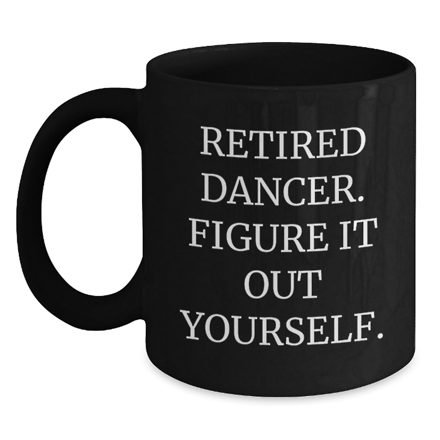 Funny Dancer Gifts from Friends for Dancer Graduation Unique Black Coffee Mugs, Retired Dancer Figure It Out Yourself Quote - Main