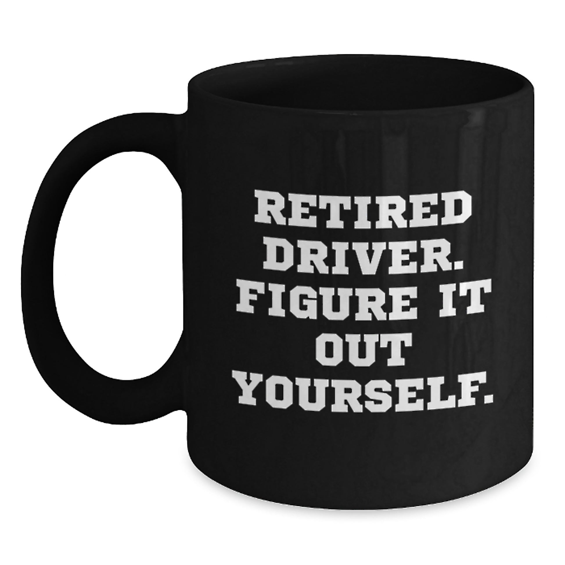 Funny Driver Quotes Black Coffee Mug Gifts for Men from Friends, Funny Driver Sayings Graduation Unique Gifts, Black Ceramic Mug for Driver Enthusiasts Gifts from Family - Main