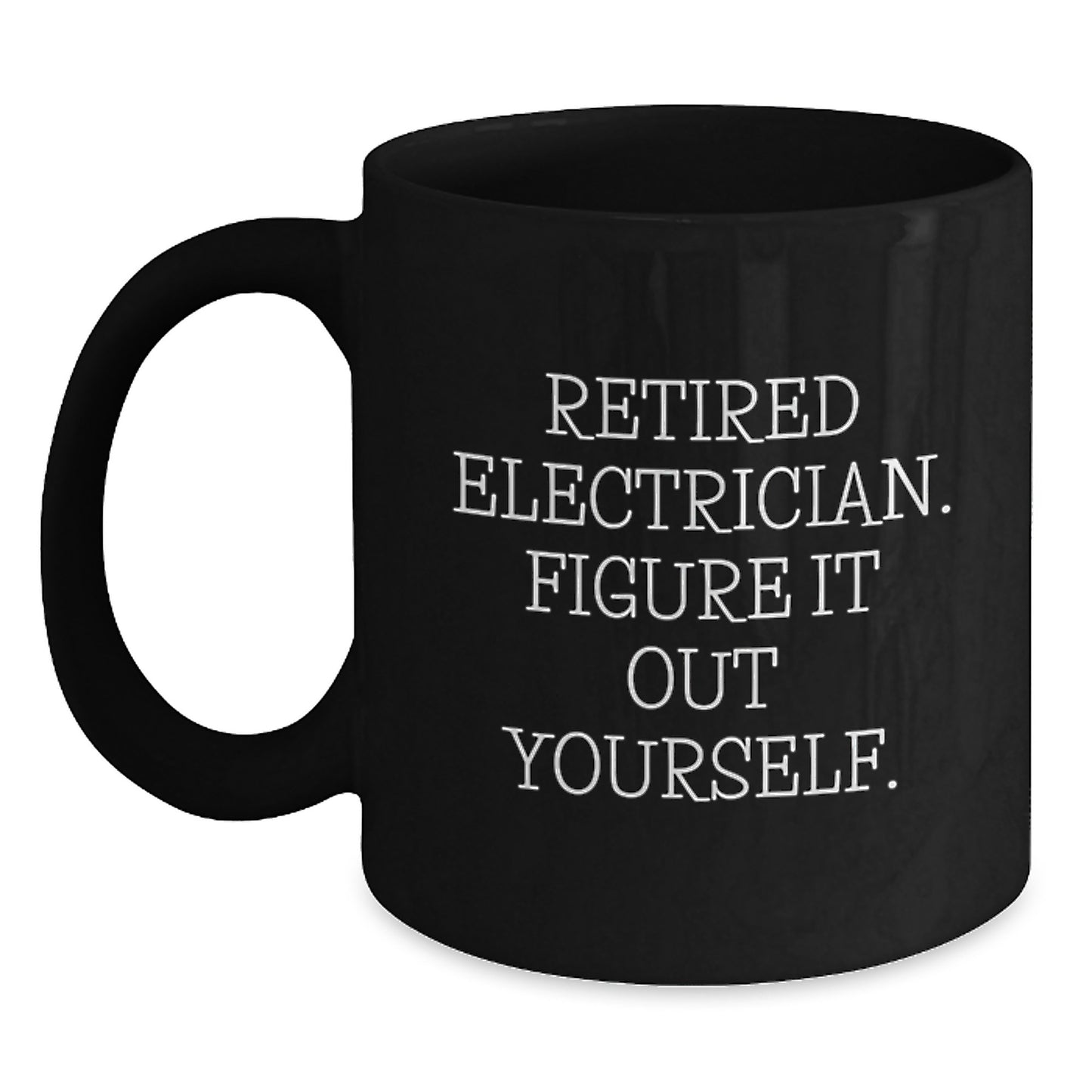 Funny Electrician Gifts from Friends, Unique Black Coffee Mug for Electrician Graduation Unique Gifts, 'Retired Electrician. Figure It Out Yourself.' Quote - Main