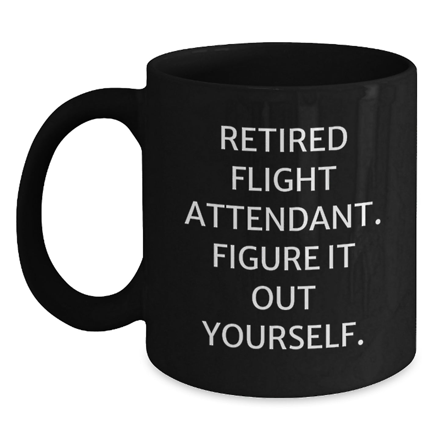 Gifts from Family for Flight Attendant Graduation Unique - 'Retired Flight Attendant. Figure It Out Yourself.' Funny Quote Black Coffee Mug - Main