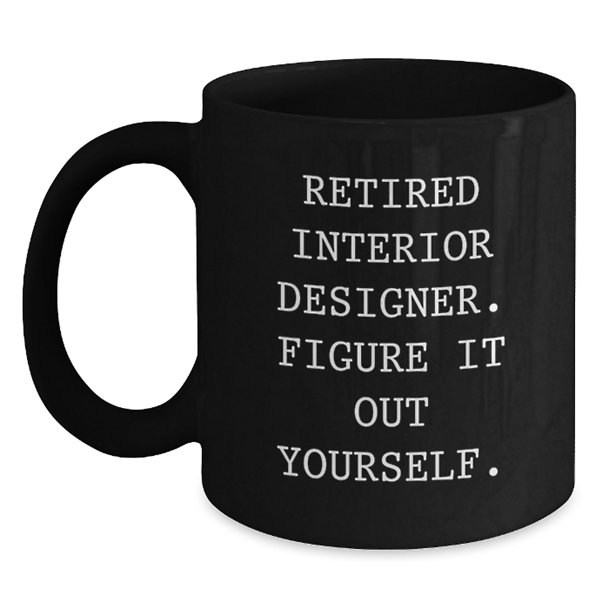 Interior Designer Gifts, Funny Mugs for Interior Designers, Black Coffee Mug, Gifts from Friends for Interior Designers, Graduation Unique Gifts, 'Retired Interior Designer. Figure It Out Yourself.' - Main