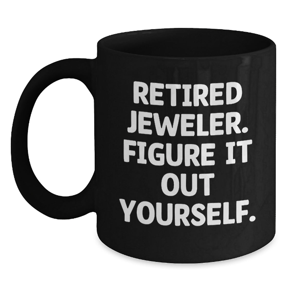 Jeweler Retirement Gift A Playful Mug - Figure It Out Yourself Present - Main