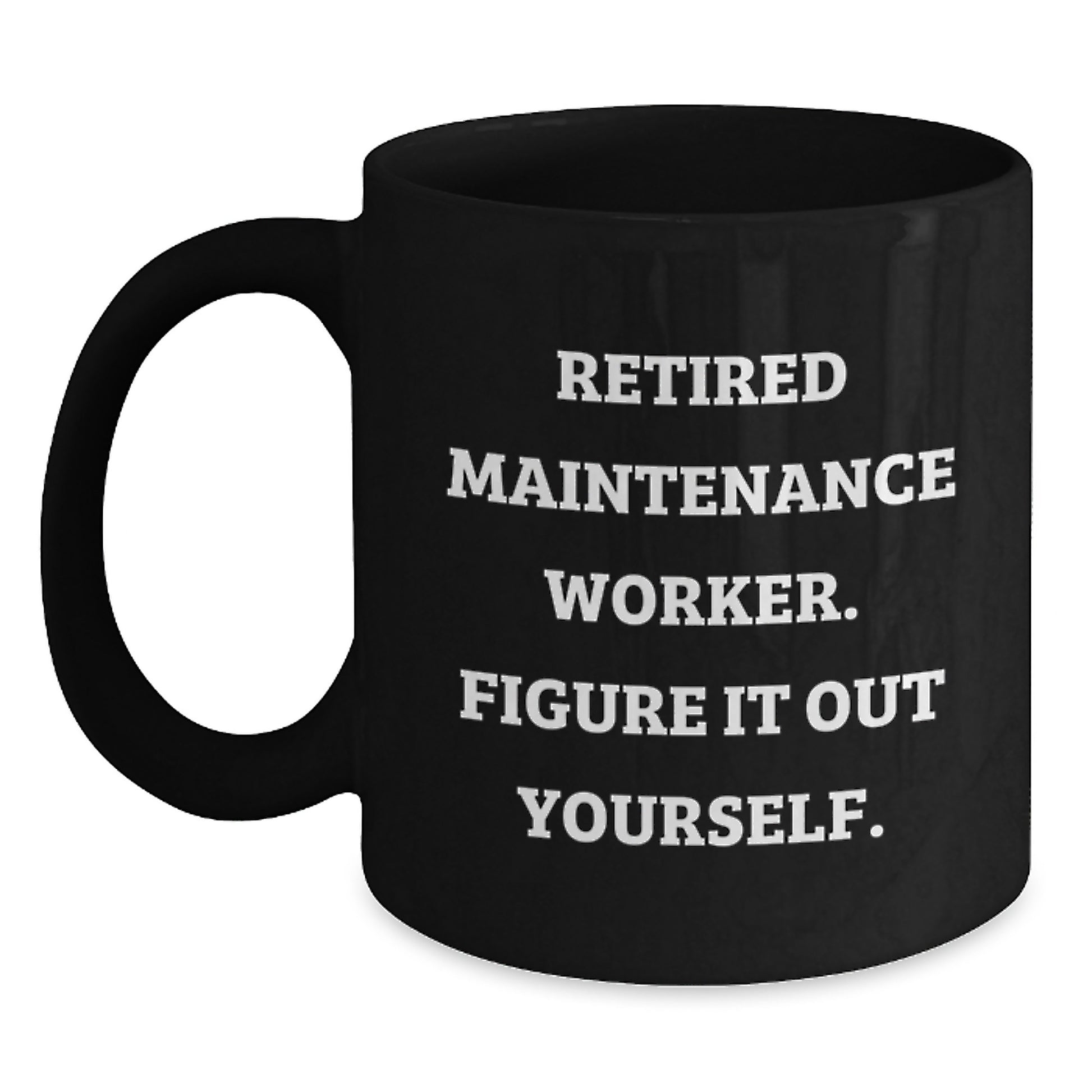 Funny Maintenance Worker Gifts from Friends for a Retired Maintenance Worker Figure It Out Yourself Black Coffee Mug - Main