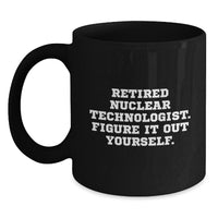 Load image into Gallery viewer, Nuclear Technologist Gifts from Friends for Graduation - &#39;Figure It Out Yourself&#39; Funny Black Coffee Mug, 11oz or 15oz, Microwave and Dishwasher Safe - Main
