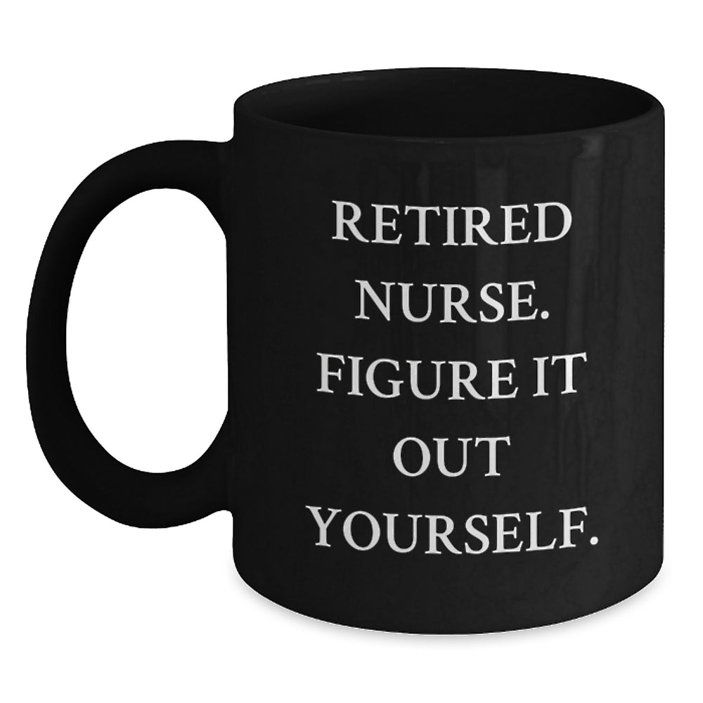 Funny Nurse Graduation Gift, 'Figure It Out Yourself' Black Coffee Mug, Gifts from Friends to Nurse, 11oz or 15oz, Microwave and Dishwasher Safe - Main