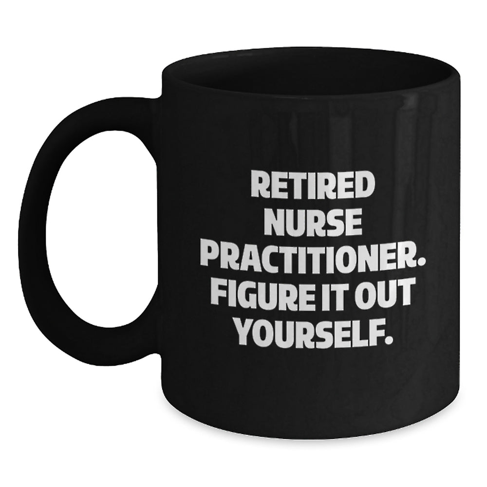 Nurse Practitioner Graduation Gifts from Friends, Funny Black Coffee Mug, Retired Nurse Practitioner Quote 'Figure It Out Yourself.' for Nurse Practitioner Men, Women, Coworkers, Family - Main