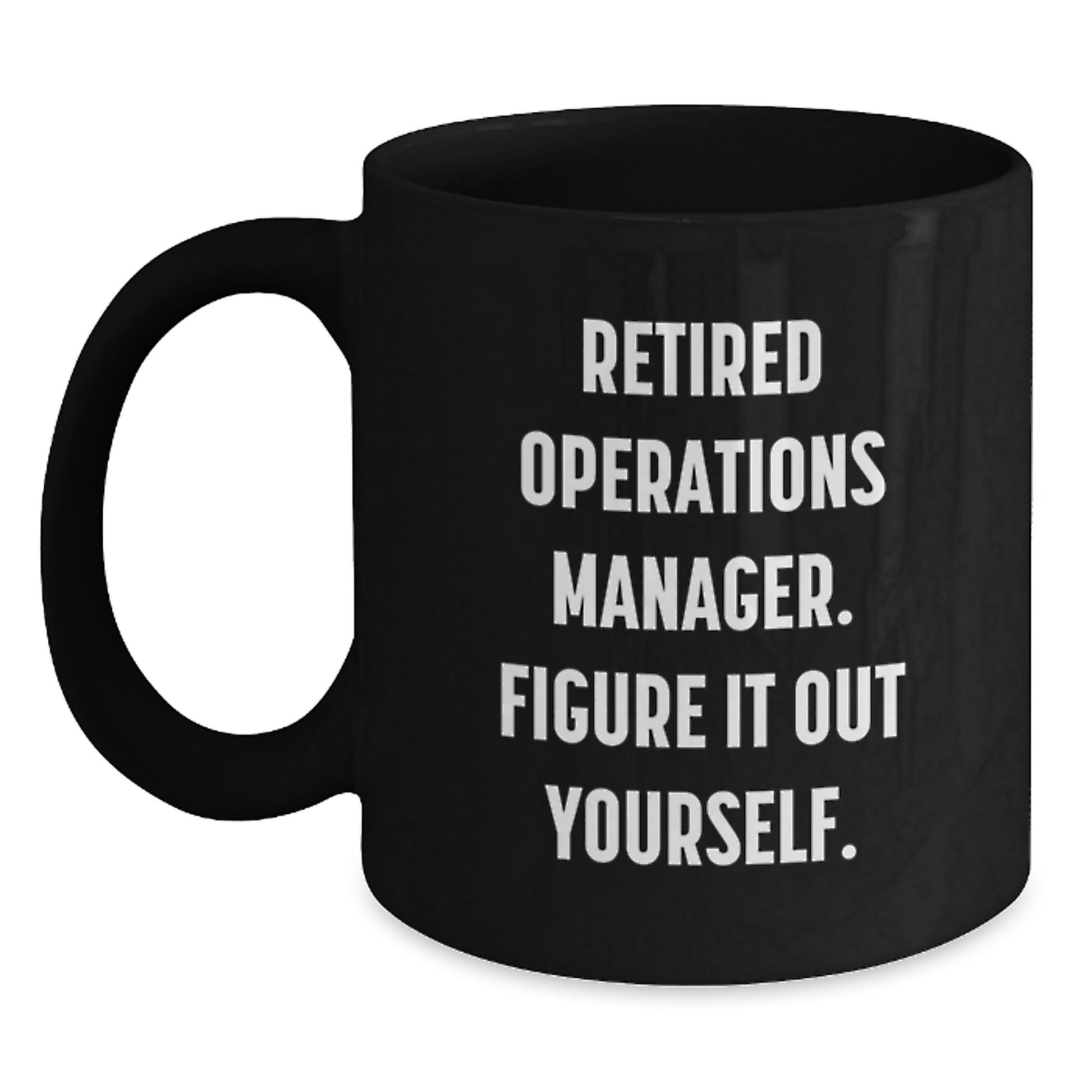 Funny Operations Manager Gifts for Men from Friends - Black 'Retired Operations Manager. Figure It Out Yourself.' Coffee Mug for Graduation Unique Gifts - Main