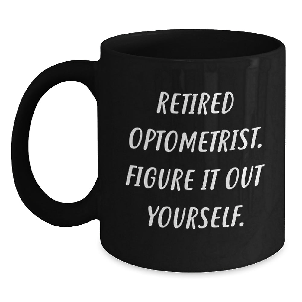 Optometrist Gifts from Friends, Funny Black Coffee Mug for Graduation - 'Figure It Out Yourself' Quote, 11oz/15oz Ceramic Mug - Main
