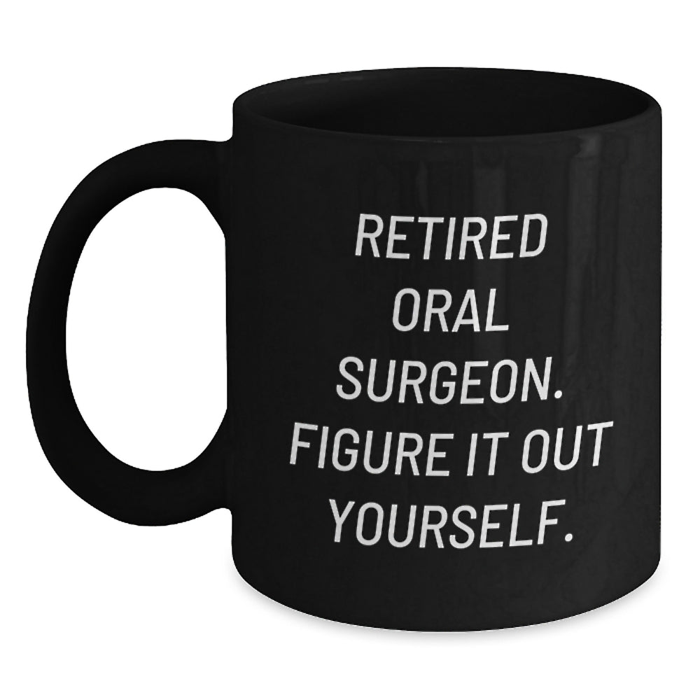 Funny Oral Surgeon Quote Gifts for Men from Friends - Black Coffee Mug, 11oz or 15oz, Microwave and Dishwasher Safe - Main