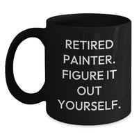 Load image into Gallery viewer, Funny Painter Gifts Black Coffee Mug for Retired Painter - Figure It Out Yourself, Graduation Unique Gifts from Friends to Painter - Main
