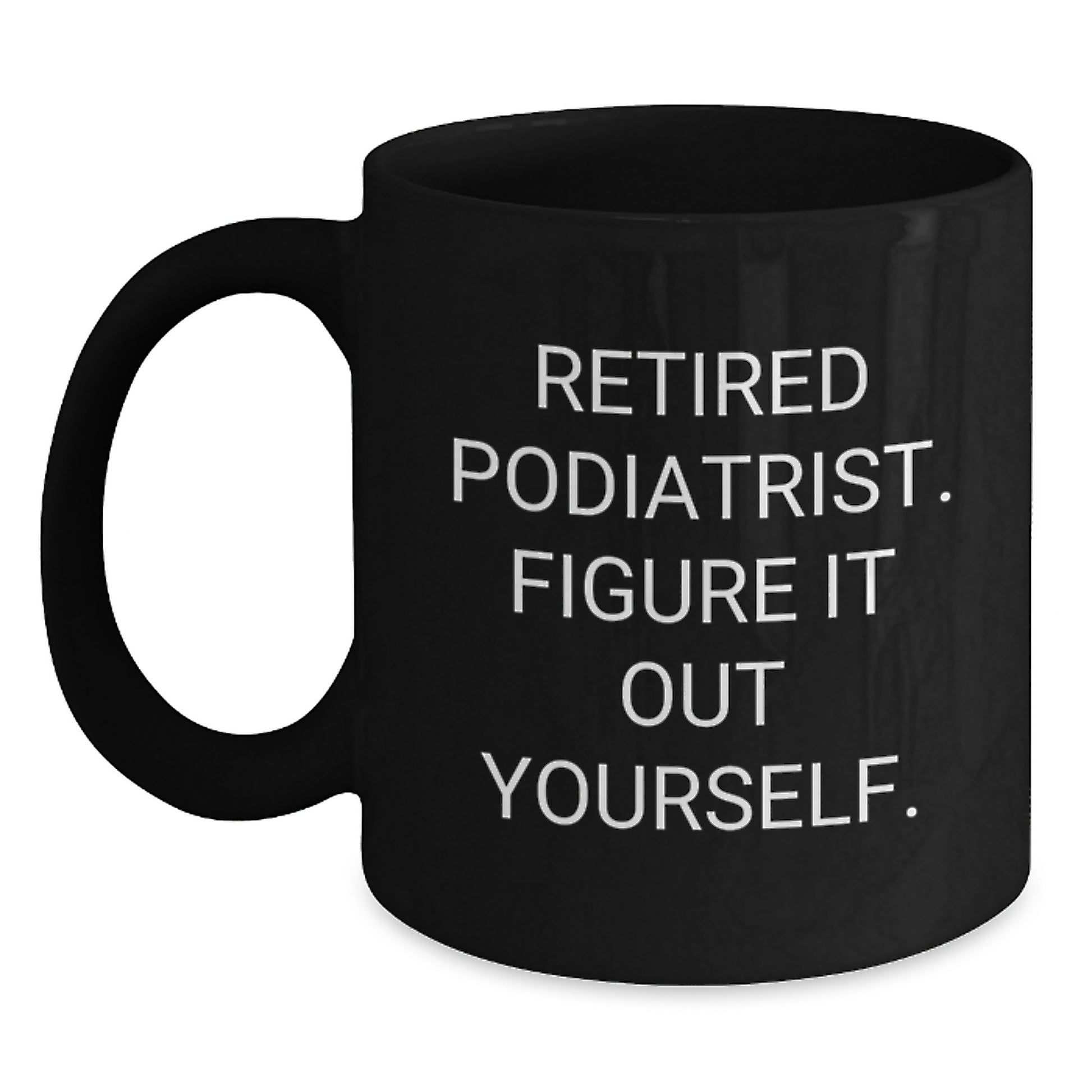 Funny Graduation Gifts from Family to Podiatrist with 'Figure It Out Yourself' Black Coffee Mug, Unique Podiatrist Office Decor - Main