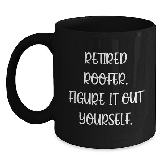 Roofer Humor Gifts from Men to Graduation Unique Gifts for Him - Black Coffee Mug, Retired Roofer Figure It Out Yourself - Main