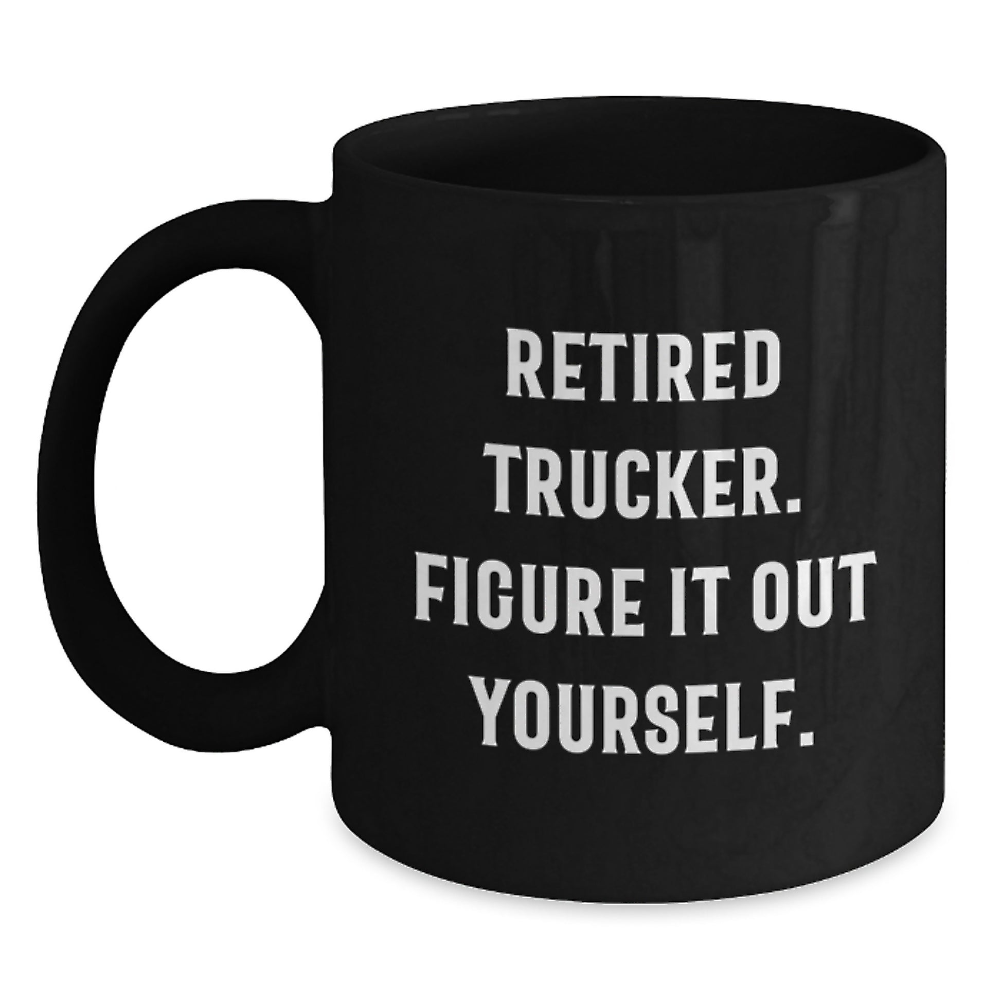 Trucker Gifts from Men, Funny Quote Trucker Black Coffee Mug for Graduation Unique Gifts, Retired Trucker Figure It Out Yourself Inspirational Mug for Men - Main