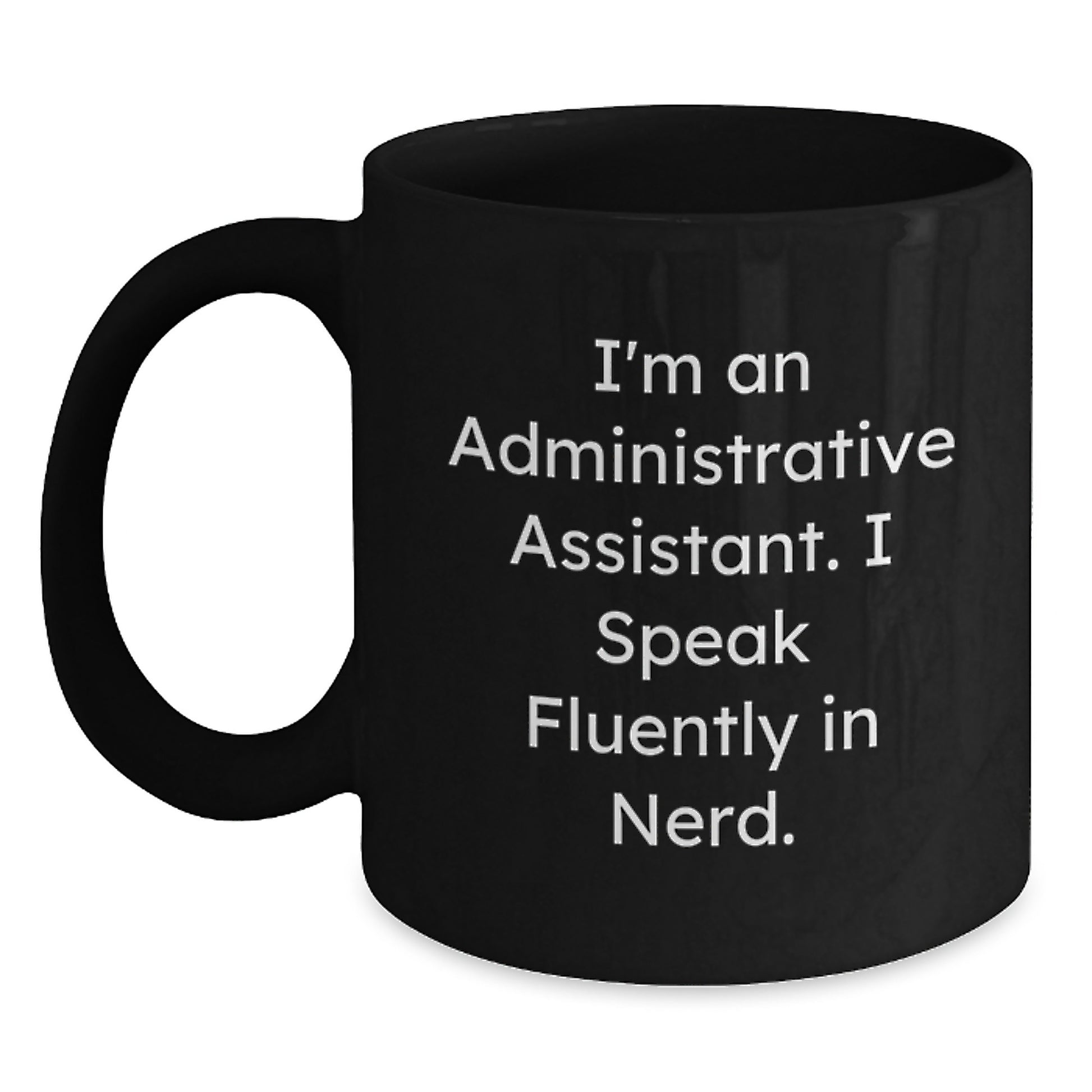 Administrative Assistant Funny Quote Black Coffee Mug, Gifts from Friends for Administrative Assistant, Graduation Unique Gift - Main