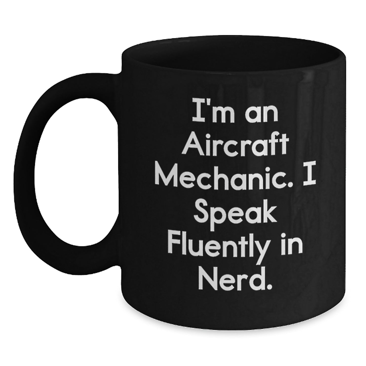 Gifts from Men, Funny Quotes for Aircraft Mechanic, Unique Valentine's Gifts for Him, Funny Black Coffee Mug, 'I'm An Aircraft Mechanic. I Speak Fluently In genius.' - Main