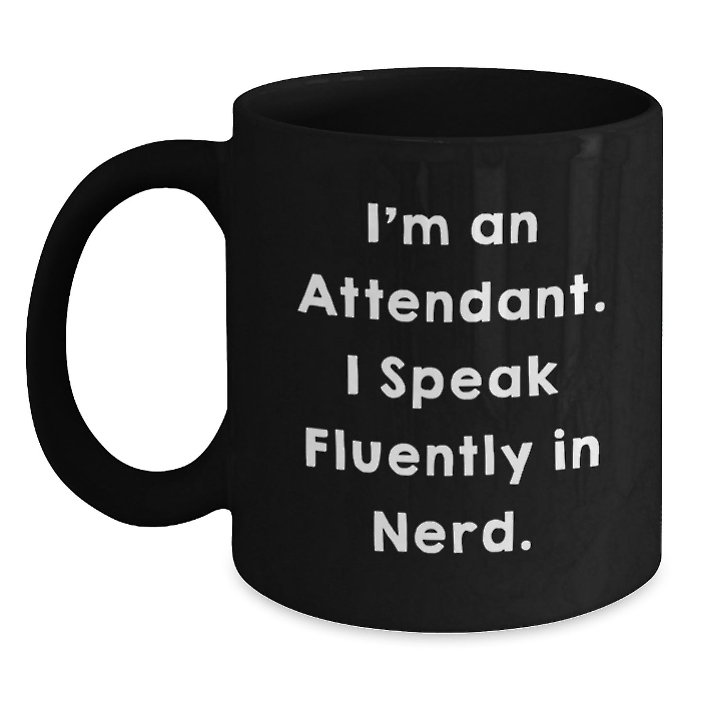 Funny Attendant Gifts from Family for Attendant - Black Coffee Mug I'm An Attendant. I Speak Fluently In genius. - Main