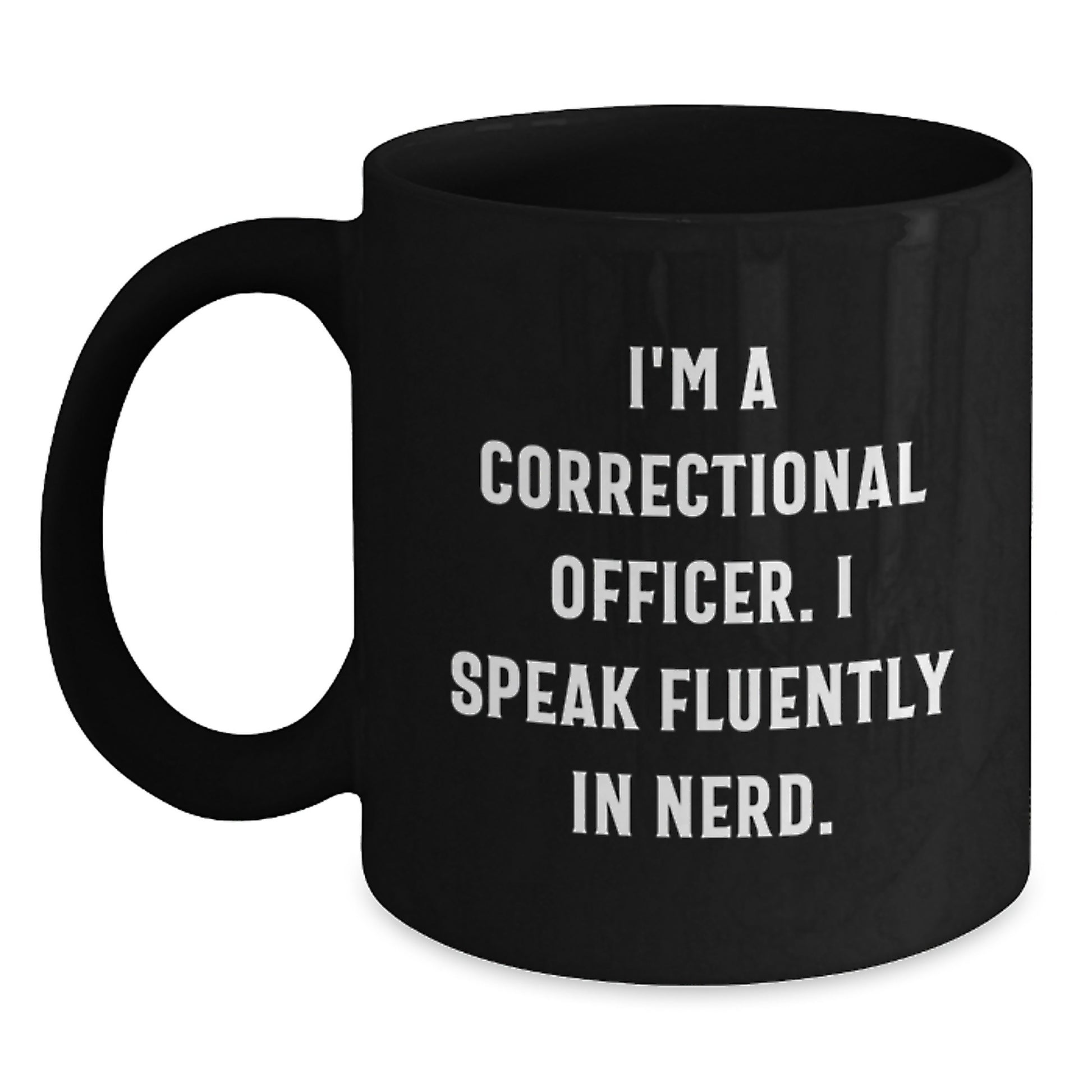 Funny Correctional Officer Gifts from Friends, Unique Graduation Mug for Correctional Officer Men, I'm A Correctional Officer. I Speak Fluently In genius. Black Coffee Mug - Main