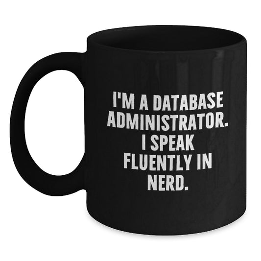 Funny Gifts for Database Administrator Friends - I'm A Database Administrator. I Speak Fluently In genius. Black Coffee Mug, Graduation Unique Gifts from Friends, Family, Coworkers - Main