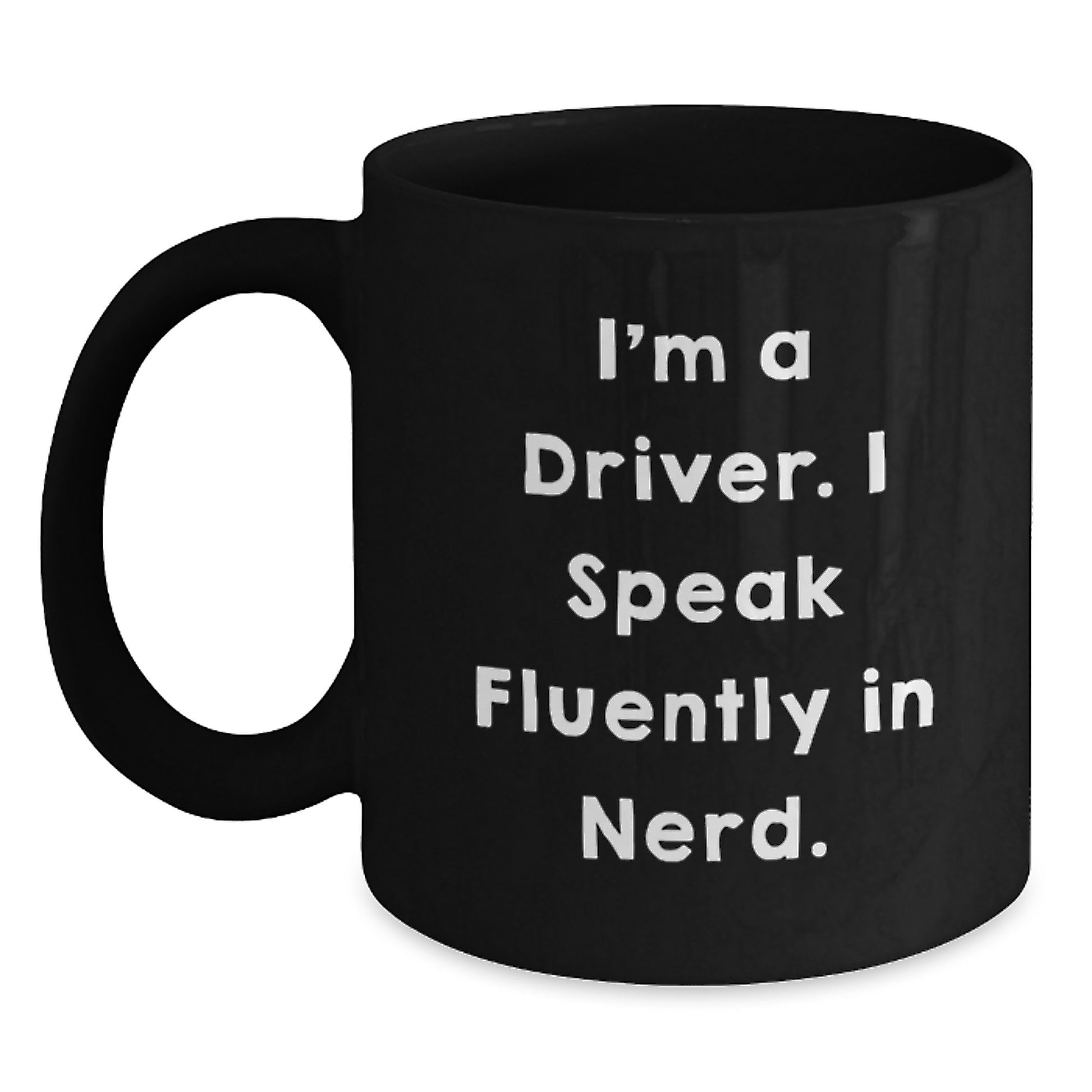 Funny Driver Gifts from Friends - Graduation Unique Gifts for Driver - Black Coffee Mug I'm A Driver. I Speak Fluently In genius. - Main