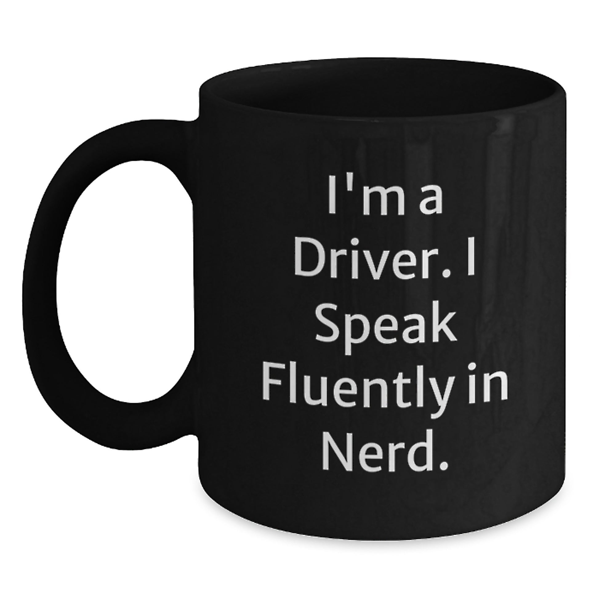 Funny Driver Gifts from Friends, Unique Black Coffee Mugs for Men, I'm A Driver. I Speak Fluently In genius., Graduation Celebration - Main