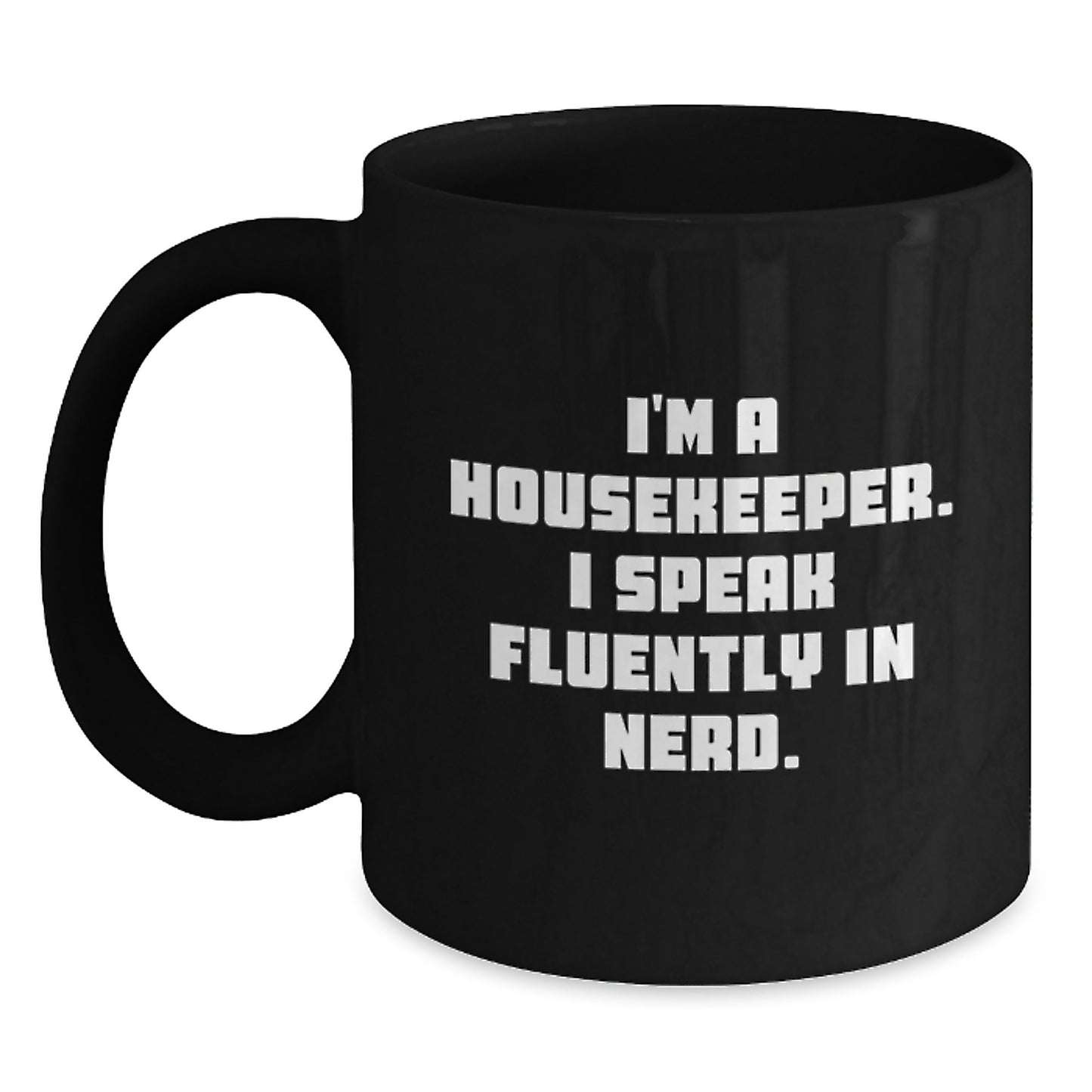 Funny Gift for Housekeeper Friends - Housekeeper Black Coffee Mug with I'm A Housekeeper. I Speak Fluently In genius. Quote Gifts from Friends for Housekeeper - Main