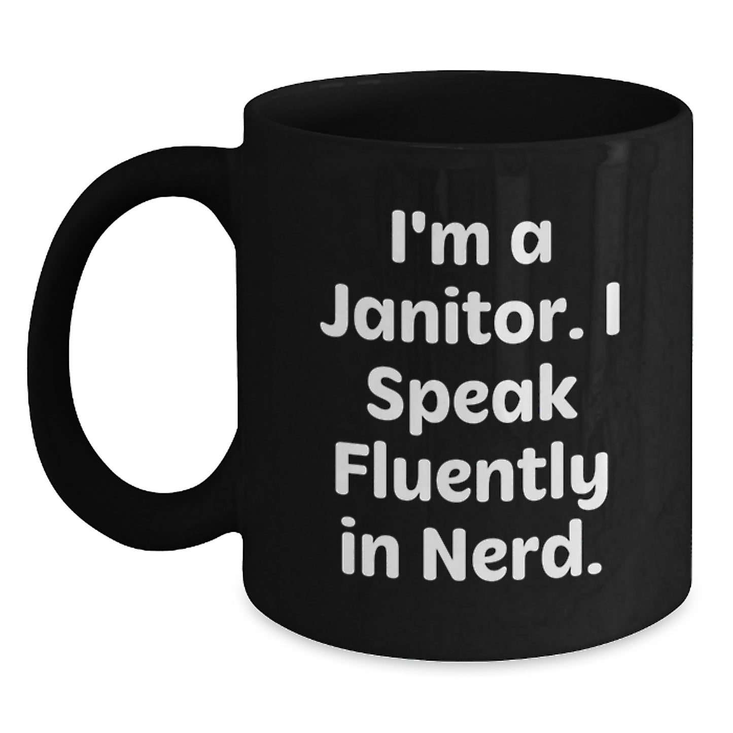 Funny Janitor Gift, I'm A Janitor. I Speak Fluently In genius., Black Coffee Mug for Janitor, Graduation Unique Gifts from Friends - Main