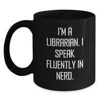 Load image into Gallery viewer, Librarian Gifts for Valentine's, Funny Black Coffee Mug for Librarian, I'm A Librarian. I Speak Fluently In genius. - Main

