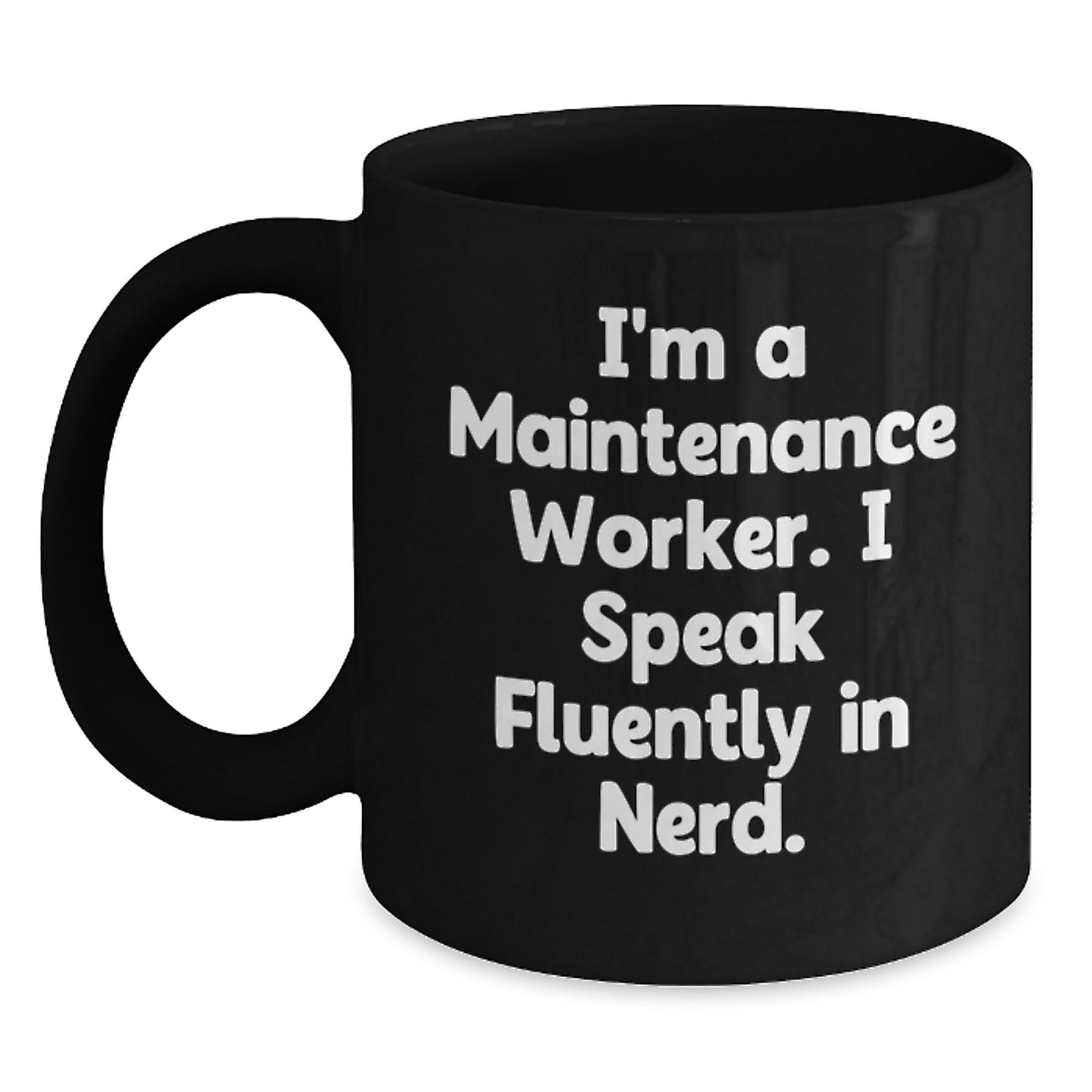 Funny Maintenance Worker Gifts from Men - I'm A Maintenance Worker. I Speak Fluently In genius. Black Coffee Mug for Graduation Unique Gifts - Main