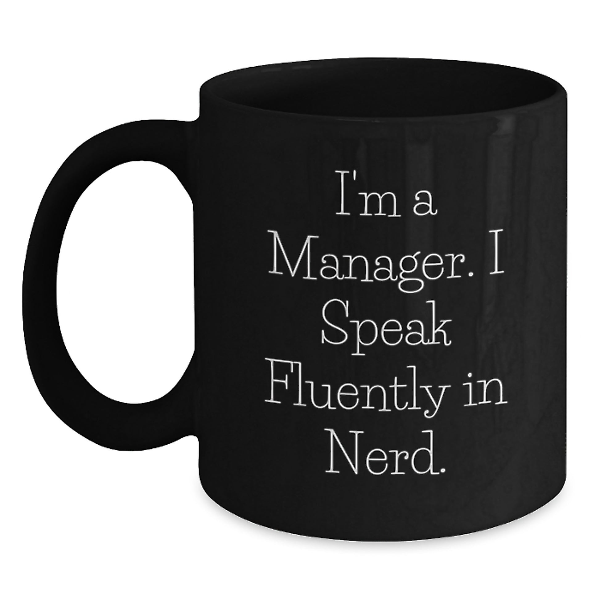 Funny Manager Gifts, Inspirational Black Coffee Mug, I'm A Manager. I Speak Fluently In genius. for Graduation Unique Gifts from Men to Manager - Main