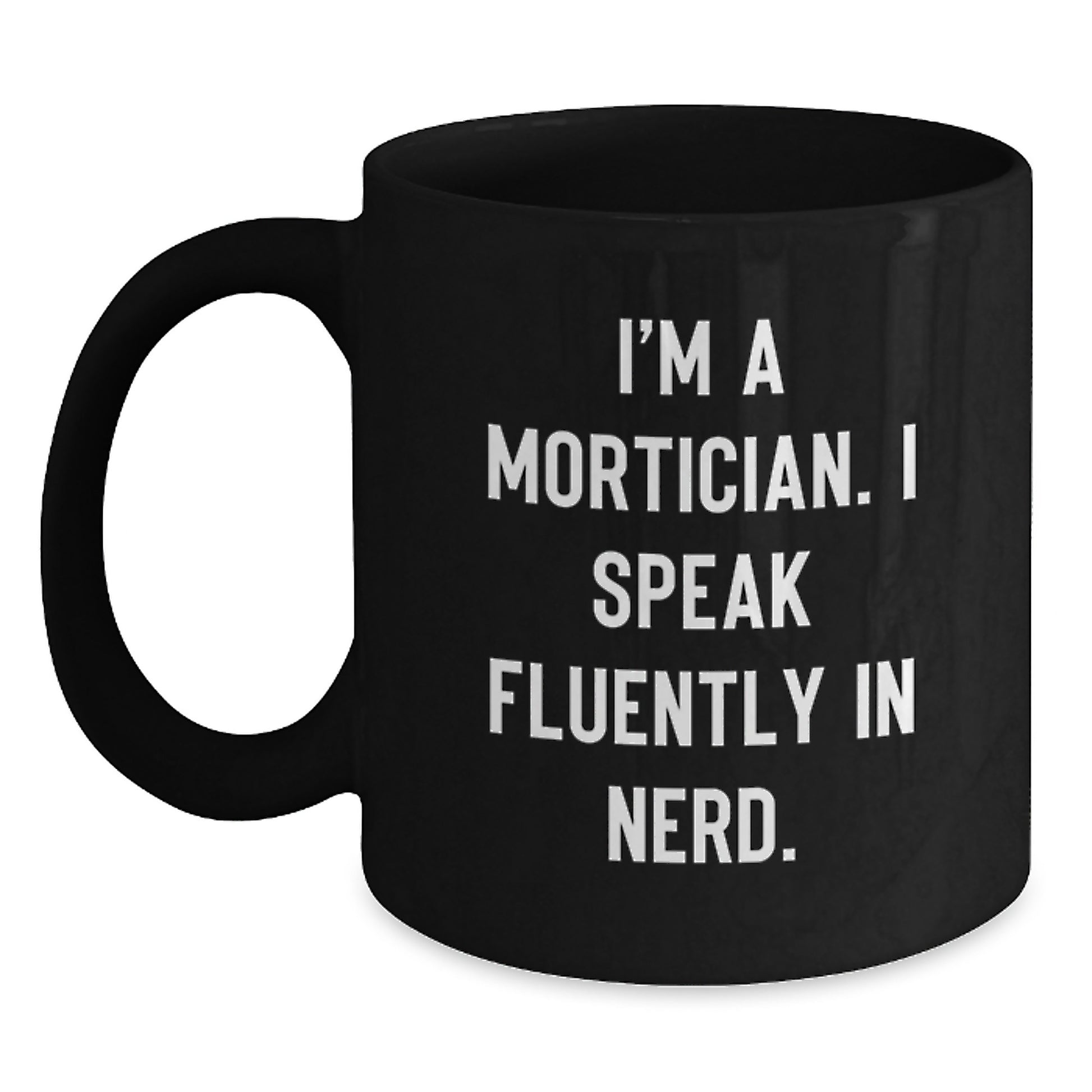 Gifts from Friends to Mortician Men - Funny 'I'm A Mortician' Black Coffee Mug for Graduation Unique Gifts - Main