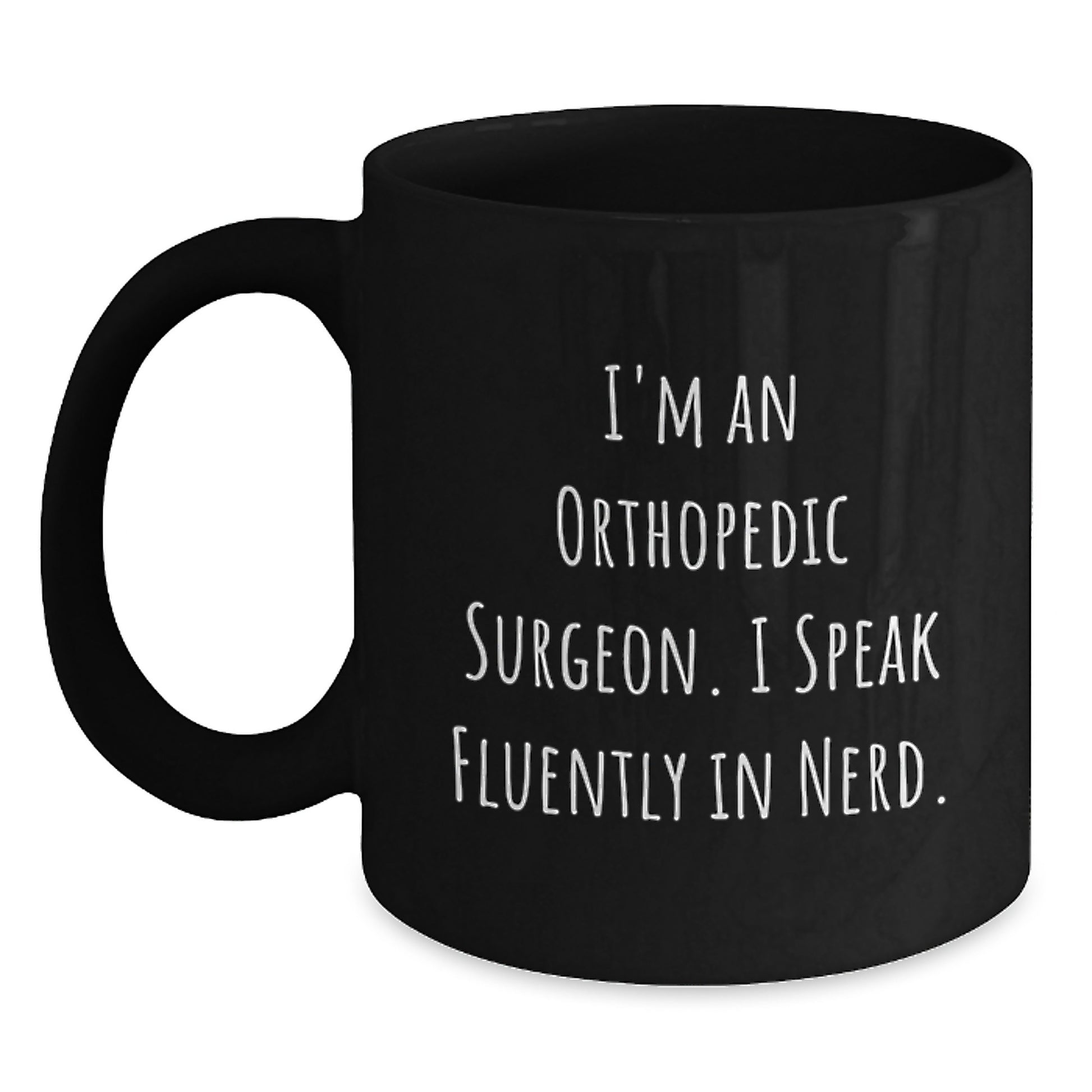 Unique Funny Orthopedic Surgeon Gifts from Friends to Men on Graduation Unique Gifts for Him - I'm An Orthopedic Surgeon. I Speak Fluently In genius. Black Coffee Mug - Main