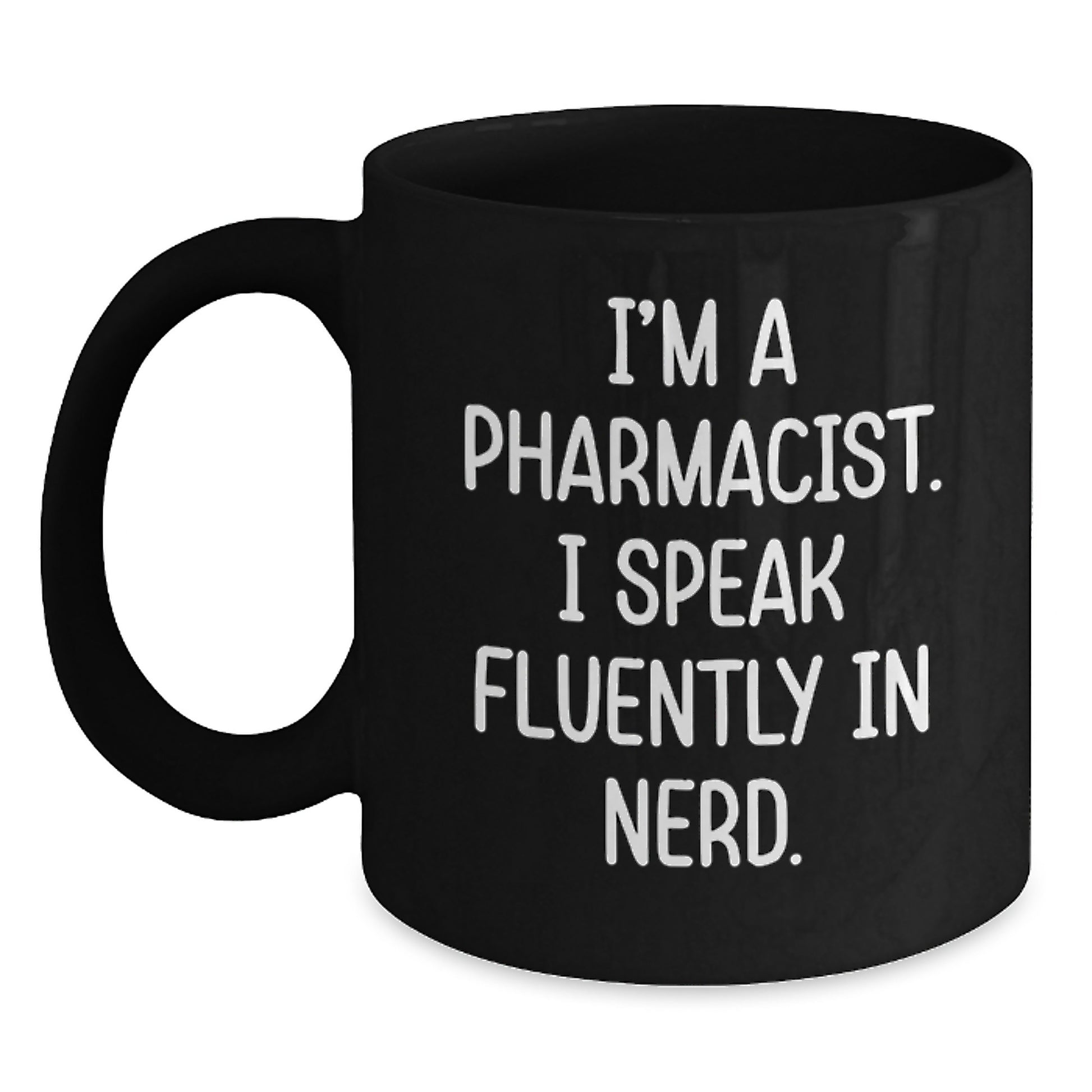 Funny Pharmacist Gifts from Friends for Valentine's Unique Black Coffee Mug - I'm A Pharmacist. I Speak Fluently In genius - Black Mug - Main