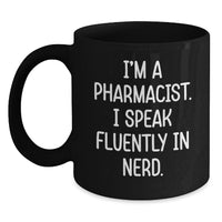 Load image into Gallery viewer, Funny Pharmacist Gifts from Friends for Valentine's Unique Black Coffee Mug - I'm A Pharmacist. I Speak Fluently In genius - Black Mug - Main
