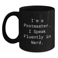 Load image into Gallery viewer, Funny Postmaster Gifts from Friends for Christmas Unique Postmaster Black Coffee Mug I'm A Postmaster. I Speak Fluently In genius. - 11oz/15oz Microwave Dishwasher Safe - Main
