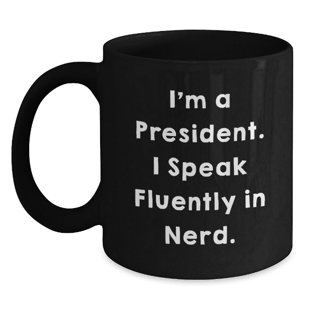 Funny President Mug Gifts from Friends, Unique Christmas Memorable Presents for Him, Black Coffee Mug with I'm A President I Speak Fluently In genius Quote - Main