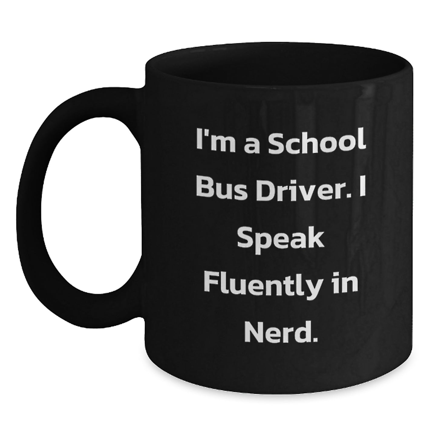Funny School Bus Driver Gifts from Friends, School Bus Driver Black Coffee Mug for Graduation Unique Gifts, I'm A School Bus Driver. I Speak Fluently In 'genius' - Main