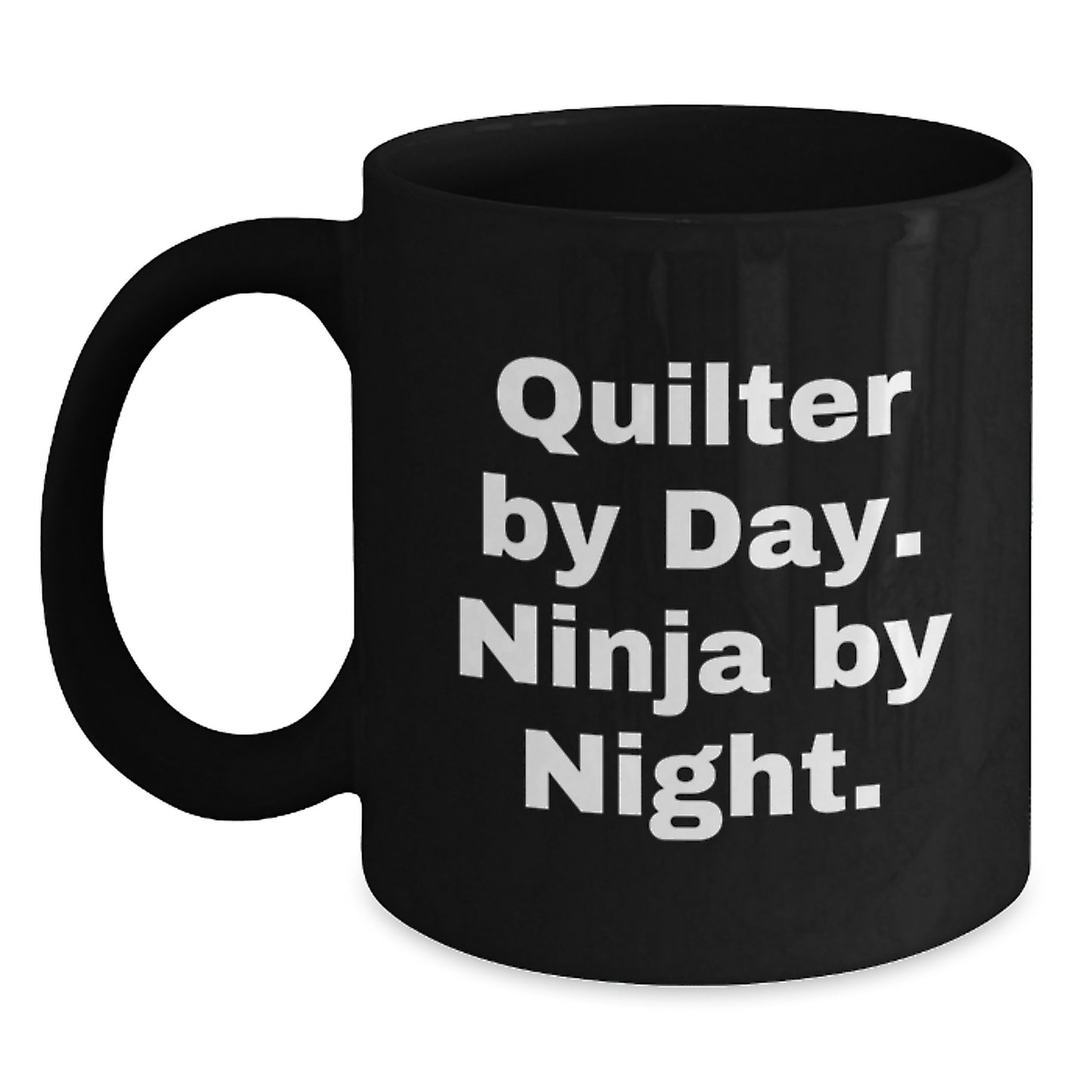 Quilter Gifts, Funny Quilter By Day. Ninja By Night. Black Coffee Mug, Perfect Graduation Unique Gifts from Friends - Main