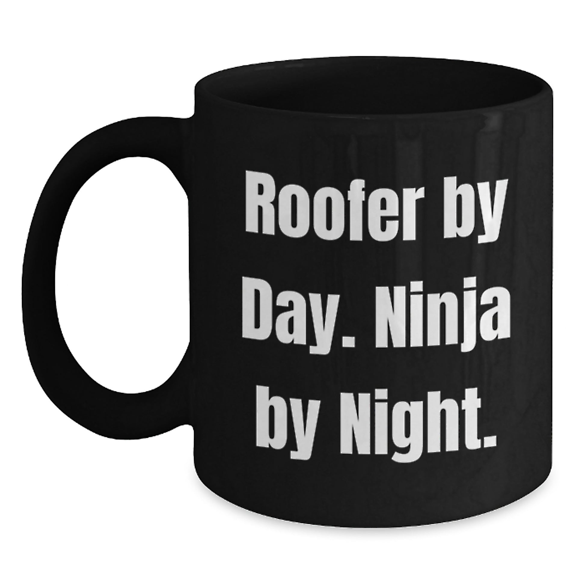 Roofer By Day Funny Black Coffee Mugs Gifts from Friends on Valentine's, Ninja Mug for Men, Black Ceramic 11oz or 15oz with Funny Quote - Main